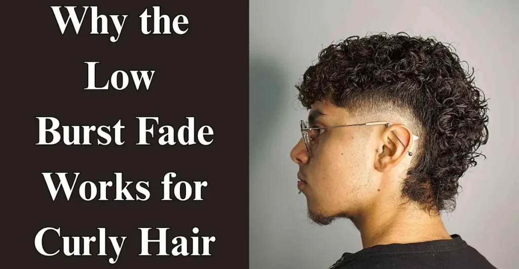 Why the Low Burst Fade Works for Curly Hair