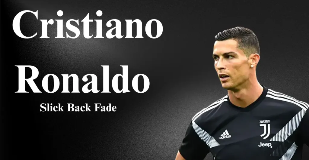 Cristiano Ronaldo – Slick Back Fade: