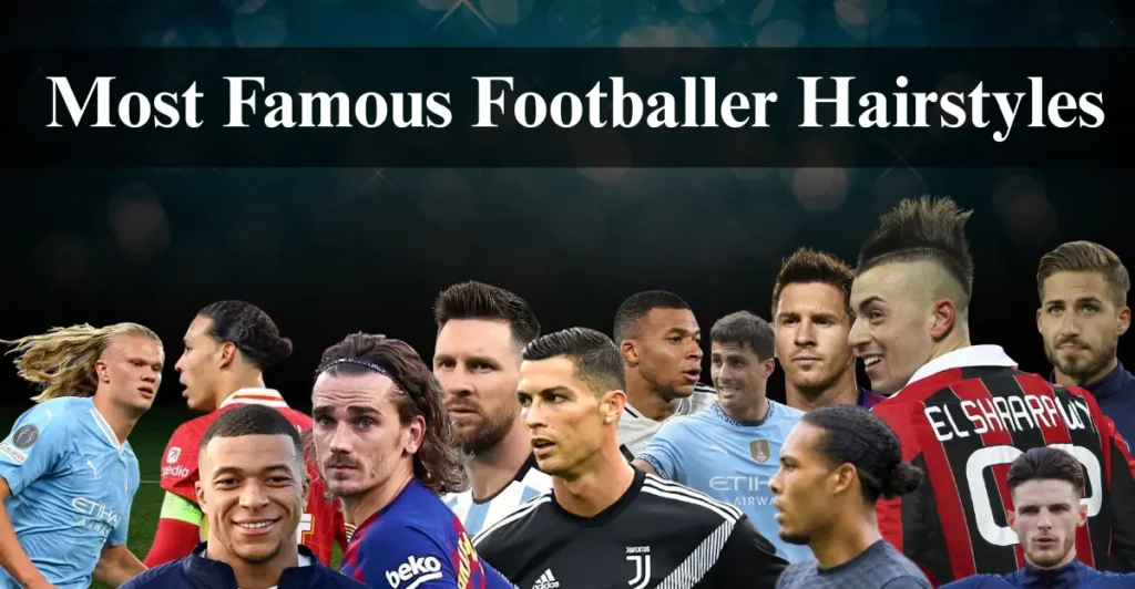 Most Famous Footballer Hairstyles:
