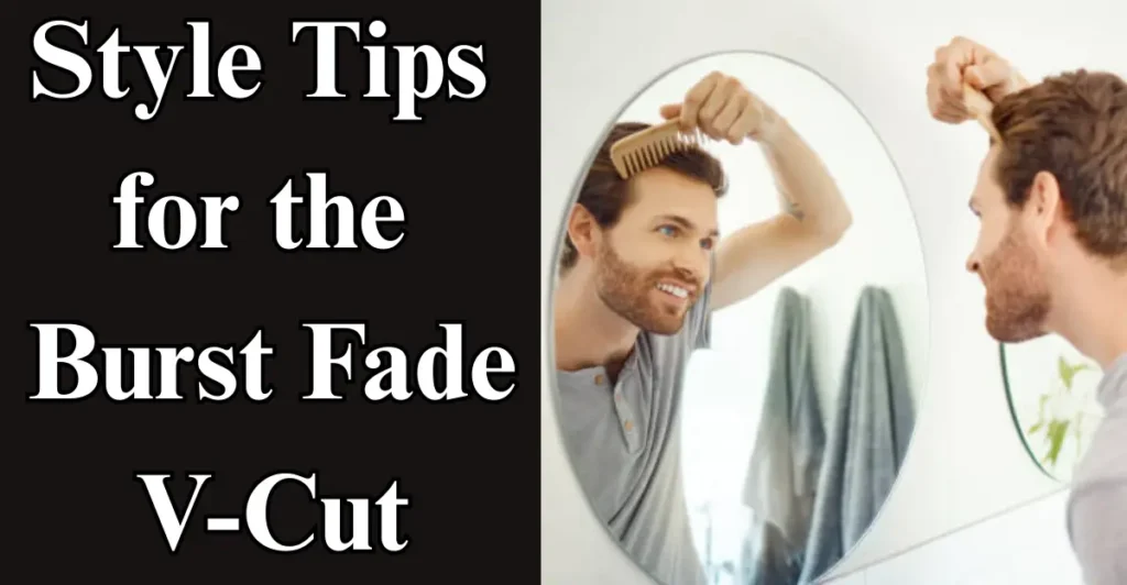 Style Tips for the Burst Fade V Cut
