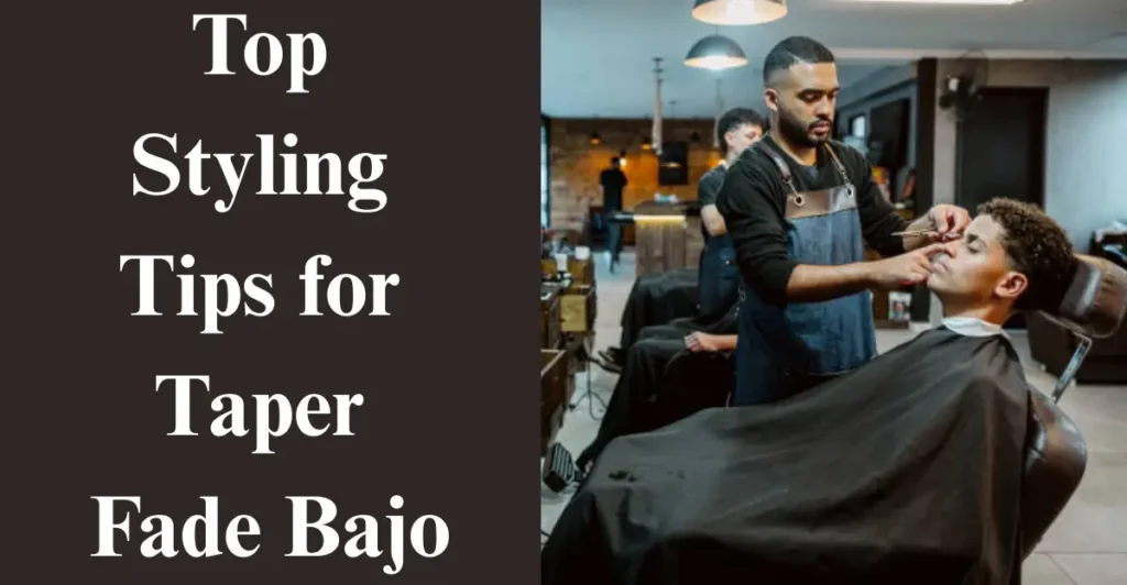 Top Styling Tips for Taper Fade Bajo