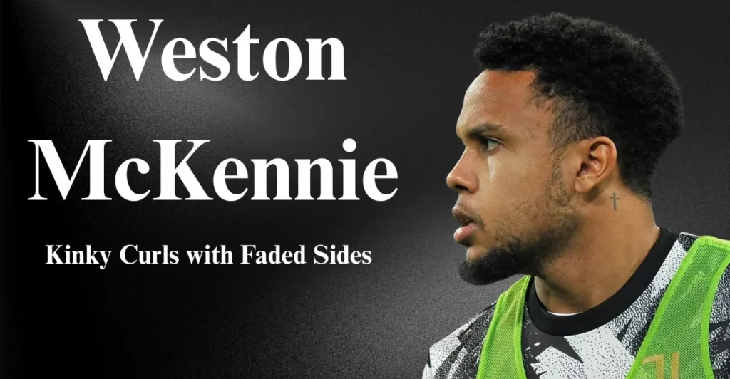 Weston McKennie – Kinky Curls with Faded Sides: