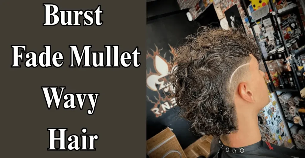 6. Burst Fade Mullet Wavy Hair
