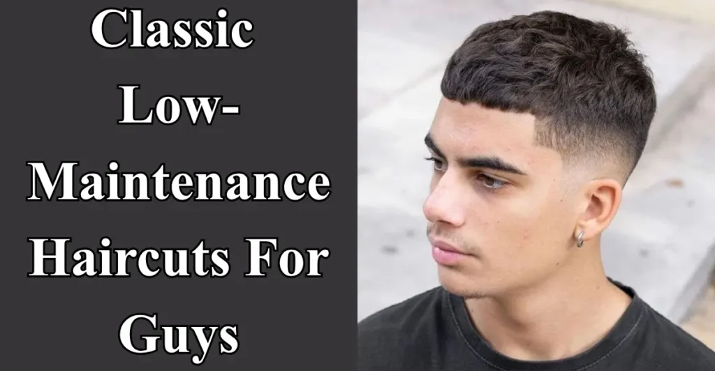 Classic Low-Maintenance Haircuts For Guys