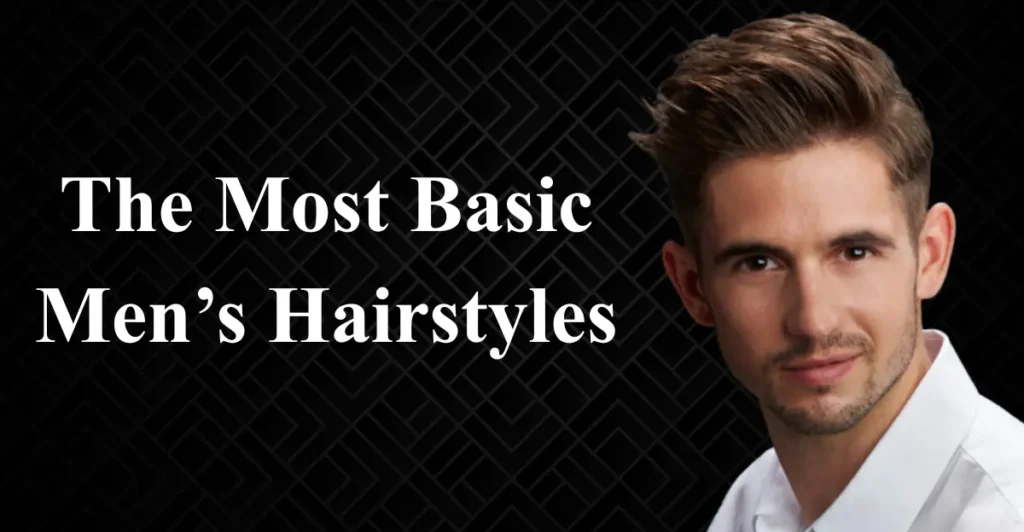 The Most Basic Men’s Hairstyles
